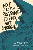 Not a Lot of Reasons to Sing, but Enough 1638340099 Book Cover