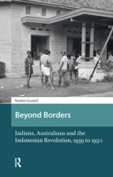 Beyond Borders: Indians, Australians and the Indonesian Revolution, 1945 to 1950 9462981450 Book Cover