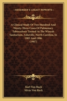 A Clinical Study of Two Hundred and Ninety-Three Cases of Pulmonary Tuberculosis, Treated at the Winyah Sanitarium, Asheville, N. C., 1905 and 1906: ... Medication and Its Results 1437449476 Book Cover