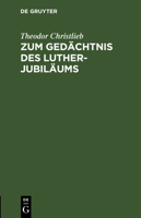 Zum Gedächtnis Des Luther-Jubiläums: Predigt Über Hebr. 13, 7-9, Gehalten in Der Neuen Kirche Zu Bonn Den 11. Nov. 1883 3112514130 Book Cover