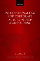 International Law and Corporate Actors in Deep Seabed Mining 0192898264 Book Cover