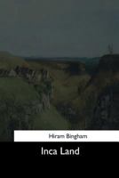 Inca Land: Explorations in the Highlands of Peru (NG Adventure Classics) 0792261941 Book Cover