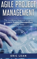 Agile Project Management: The Complete Beginner's Guide to Learn Project Management Step by Step 1914048121 Book Cover