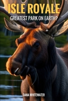 Isle Royale: Best Park on Earth? B0CKGT6KHR Book Cover