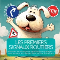 Les Premiers Signaux Routiers: Découvrez Les Panneaux de Signalisation ET Apprenez en Vous Amusant Avec Dogodò Dans Un Livre de Couleurs 1804342378 Book Cover