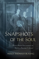 Snapshots of the Soul : Photo-Poetic Encounters in Modern Russian Culture 150175369X Book Cover