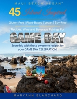 Maui Beach Vegan: 45 Island Inspired Gluten-Free, Plant-Based, Vegan, Soy-Free Recipes, Wine and Beverage Pairings For Game Day: Score BIG with these awesome recipes for your GAME DAY CELEBRATION! B083XVYWRJ Book Cover