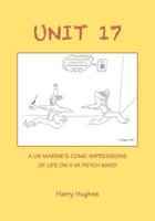 Unit 17: A US Marine's Comic Impressions of Life on a VA Psych Ward 194106616X Book Cover