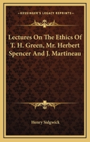 Lectures on the Ethics of T. H. Green, Herbert Spence and J. Martineau 1016579209 Book Cover