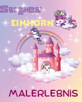Super Einhorn Malerlebnis (German Edition) B0DJPRXJDZ Book Cover