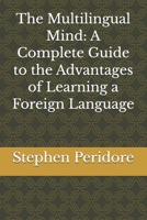 The Multilingual Mind: A Complete Guide to the Advantages of Learning a Foreign Language B0GZF5BXLS Book Cover
