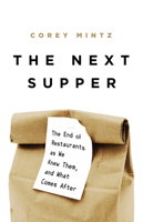 The Next Supper: The End of Restaurants as We Knew Them, and What Comes After 1541758404 Book Cover