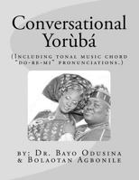 Conversational Yoruba: Including Tonal Music Chord - Do-Re-Mi Pronunciations. 1469989050 Book Cover