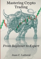 Mastering Crypto Trading - From Beginner to Expert 1069541192 Book Cover