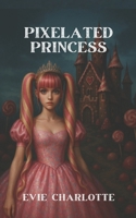 Pixelated Princess B0FF3ML53N Book Cover