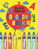 My Best Toddler Coloring Book: Amazing, Fun with Numbers,Shapes, Colors, Animals, Letters A to Z for Boys & Girls, Little Kids, Preschool and Kindergarten Paperback B08LNBHJG1 Book Cover