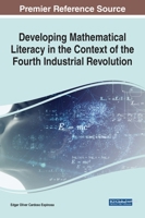 Developing Mathematical Literacy in the Context of the Fourth Industrial Revolution (Advances in Educational Technologies and Instructional Design 1799838684 Book Cover