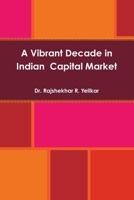 A Vibrant Decade in Indian Capital Market 1312435445 Book Cover
