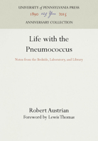 Life With the Pneumococcus: Notes from the Bedside, Laboratory, and Library 0812279778 Book Cover