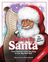 Always Be Santa: True Stories From The Guy In The Big Red Suit Vol.1 1836636148 Book Cover