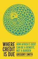 Where Credit Is Due: How Africa's Debt Can Be a Benefit, Not a Burden 0197619975 Book Cover