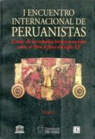 Encuentro Internacional de Peruanistas, tomo I. Estado de los estudios historico-sociales sobre el Peru a fines del siglo XX (Spanish Edition) 9972450317 Book Cover