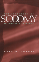 The Invention of Sodomy in Christian Theology 0226410404 Book Cover
