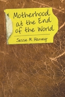 Motherhood at the End of the World 1956344039 Book Cover