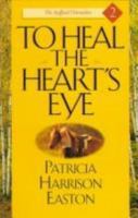 To Heal the Heart's Eye (Stafford Chronicles/Patricia Harrison Easton, 2) 0892839511 Book Cover