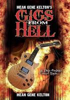 Mean Gene Kelton's Gigs From Hell: Over 25 Years of Hell In The Music Business. And Its All True. 1453664785 Book Cover