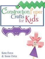 Construction Paper Crafts for Kids 154467693X Book Cover