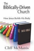 The Biblically-Driven Church: How Jesus Builds His Body: How Jesus Builds His Body 1524539317 Book Cover