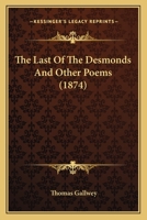 The Last of the Desmonds: And Other Poems (Classic Reprint) 1165527138 Book Cover