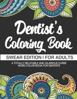 Dentist Coloring Book - Swear Edition - For Adults - A Totally Relatable & Hilarious Curse Word Color Book For Dentists: 50 Unique Designs - Dark Midnight Edition - Gag Gift & Present - Humorous Grown 1709085932 Book Cover