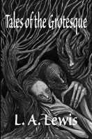 Tales of the Grotesque 1399963554 Book Cover