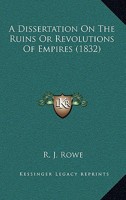 A Dissertation On the Ruins, Or Revolutions of Empires: Being a Critical Examination and Refutation of 'remarks On Volney's Ruins' by W.a. Hails 1165343436 Book Cover