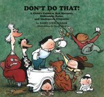 Don't Do That!: A Child's Guide to Bad Manners, Ridiculous Rules, and Inadequate Etiquette 0938663208 Book Cover
