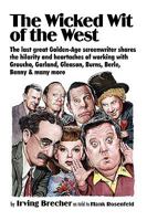 The Wicked Wit of the West: The Last Great Golden Age Screenwriter Shares the Hilarity and Heartaches of Working With Groucho, Garland, Gleason, Burns, Berle, Benny, and Many More 1934730238 Book Cover