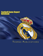Football Game Report Notebook: Real Madrid Theme 1981731911 Book Cover