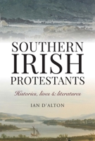 Southern Irish Protestants: Histories, Lives and Literature 1916742505 Book Cover