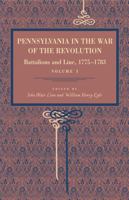 Pennsylvania in the War of the Revolution, Battalions and Line, 1775-1783, Vol. 1 (Classic Reprint) 0271036419 Book Cover
