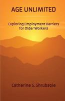 Age Unlimited: Exploring Employment Barriers for Older Workers 0648142701 Book Cover