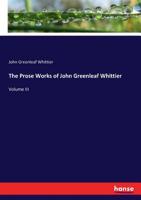 The Writings of John Greenleaf Whittier: The Conflict with Slavery ; Reform and Politics ; the Inner Life, Etc 1145336914 Book Cover