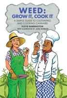 Weed: Grow It, Cook It: A simple guide to cultivating and cooking cannabis 1909313572 Book Cover