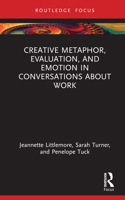 Creative Metaphor, Emotion and Evaluation in Conversations about Work 1032199784 Book Cover