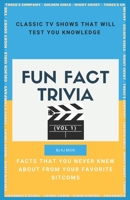 FUN FACT SITCOM TRIVIA (VOL 1): Classic TV shows that will test your knowledge + Facts that you never knew about from your favorite sitcoms B08P624DGS Book Cover