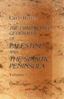 The Comparative Geography of Palestine and the Sinaitic Peninsula: translated and adapted to the Use of Biblical Students - Vol. 1 140218056X Book Cover