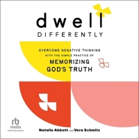 Dwell Differently: Overcome Negative Thinking with the Simple Practice of Memorizing God's Truth B0CW7FZXLW Book Cover