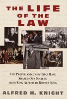 The Life of the Law: The People and Cases That Have Shaped Our Society, from King Alfred to Rodney Ki ng 0517799901 Book Cover