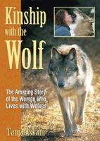 Kinship with the Wolf: The Amazing Story of the Woman Who Lives with Wolves 1594771308 Book Cover